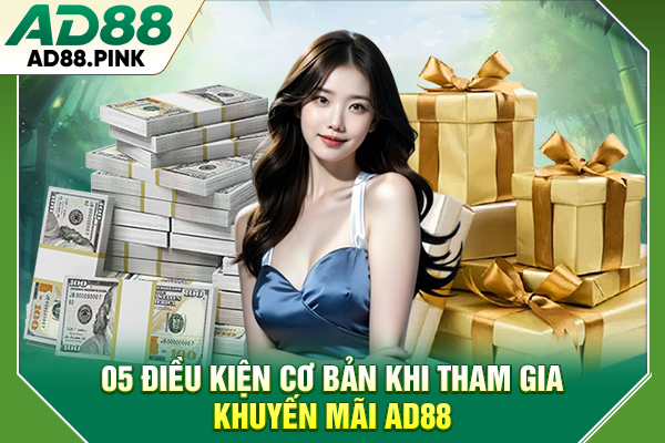05 điều kiện cơ bản khi tham gia khuyến mãi AD88