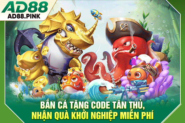 Bắn Cá Tặng Code Tân Thủ, Nhận Quà Khởi Nghiệp Miễn Phí