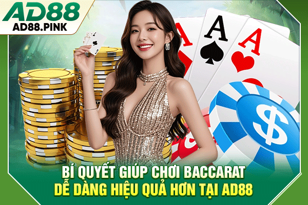 Cách Chơi Baccarat Chuẩn Cho Người Mới Dễ Hiểu Và Hiệu Quả Bí quyết giúp chơi Baccarat dễ dàng hiệu quả hơn tại AD88