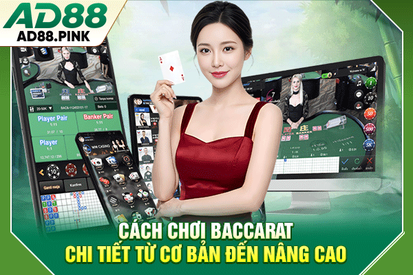 Cách Chơi Baccarat Chuẩn Cho Người Mới Dễ Hiểu Và Hiệu Quả