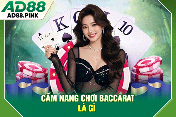 Baccarat Là Gì? Luật Chơi Và Cách Đặt Cược Chính Xác Tổng quan về trò chơi Baccarat là gì tại AD88