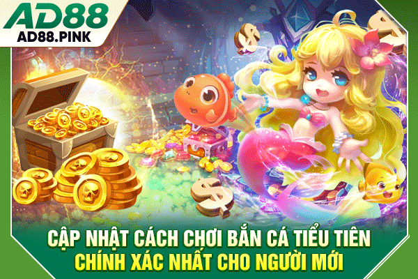 Bắn Cá Tiểu Tiên Hấp Dẫn, Chơi Đơn Giản, Nhận Thưởng Lớn Cập nhật cách chơi bắn cá tiểu tiên chính xác nhất cho người mới