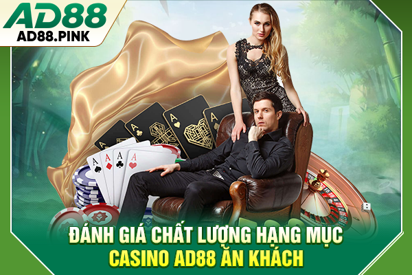 Casino AD88 Tạo Nên Thế Giới Sòng Bạc Chuyên Nghiệp Đánh giá chất lượng hạng mục casino AD88 ăn khách