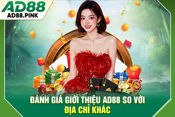 Giới Thiệu AD88 | Địa Chỉ Giải Trí Uy Tín Số 1 Việt Nam Đánh giá giới thiệu AD88 so với địa chỉ khác