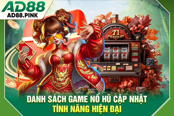 Nổ Hũ AD88 Cập Nhật 4+ Siêu Phẩm Với Quỹ Thưởng Khủng Danh sách game nổ hũ cập nhật tính năng hiện đại