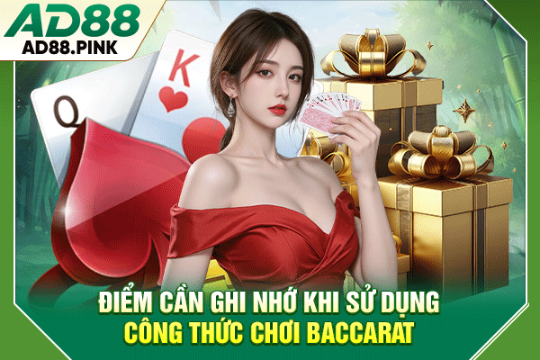 Công Thức Đánh Baccarat Top 4 Chiến Thuật Hay Từ Cao Thủ Điểm cần ghi nhớ khi sử dụng công thức chơi Baccarat