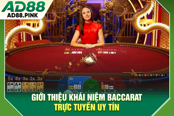 Baccarat Trực Tuyến Uy Tín - Giới Thiệu 4 Đặc Trưng Nổi Bật Giới thiệu khái niệm baccarat trực tuyến uy tín