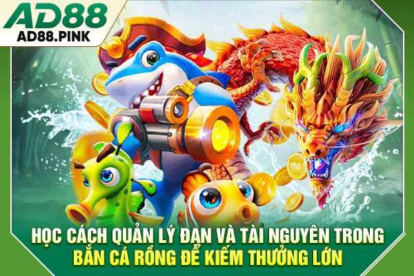 Bắn Cá Rồng Sôi Động, Săn Thưởng Với +4 Chiến Thuật Chuẩn Học cách quản lý đạn và tài nguyên trong bắn cá rồng để kiếm thưởng lớn