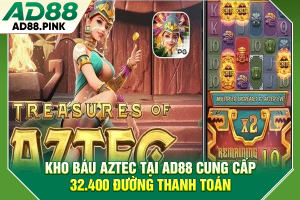 Kho Báu Aztec RTP 98.5%, Săn Hũ Jackpot 300 Triệu Đồng Kho báu Aztec tại AD88 cung cấp 32.400 đường thanh toán