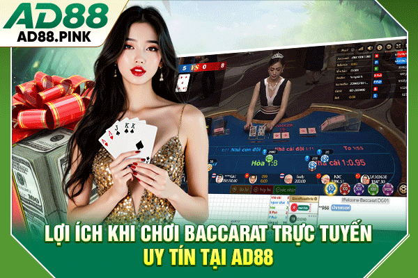 Baccarat Trực Tuyến Uy Tín - Giới Thiệu 4 Đặc Trưng Nổi Bật Lợi ích khi chơi baccarat trực tuyến uy tín tại AD88