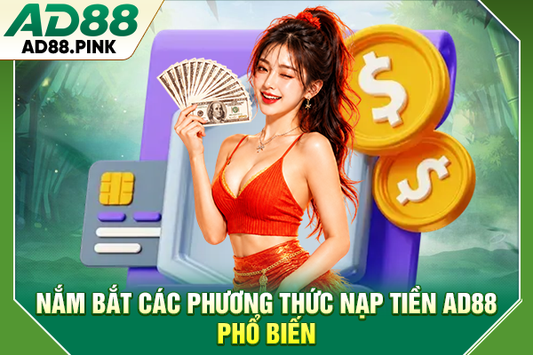 Nạp tiền AD88 Nhanh Chóng, Đơn Giản Chỉ Với 4 Thao Tác Nắm bắt các phương thức nạp tiền AD88 phổ biến