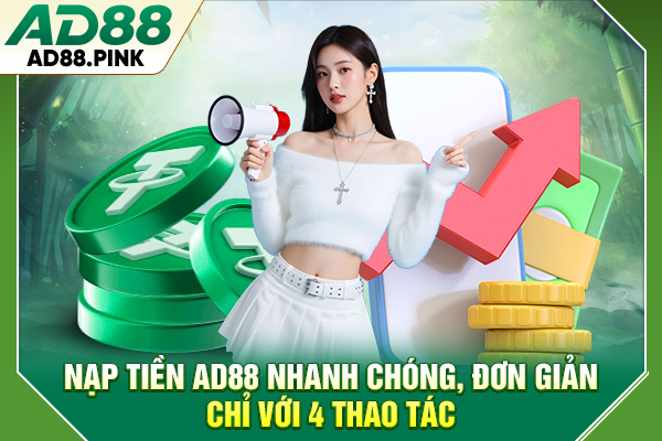 Nạp tiền AD88 Nhanh Chóng, Đơn Giản