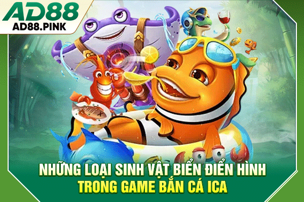 Cách Chơi Bắn Cá Ica Nhanh Thắng Lớn Dành Cho Người Mới Những loại sinh vật biển điển hình trong game bắn cá Ica