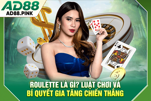 Roulette Là Gì? Luật Chơi Và Bí Quyết Gia Tăng Chiến Thắng