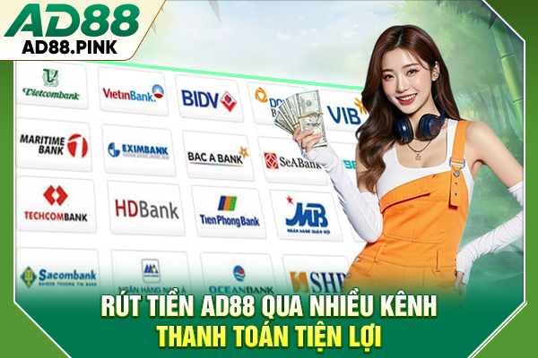 Hướng Dẫn Rút Tiền AD88 Nhanh Chóng, An Toàn Tuyệt Đối Rút tiền AD88 qua nhiều kênh thanh toán tiện lợi