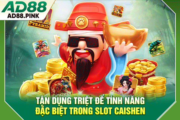 Tận dụng triệt để tính năng đặc biệt trong slot Caishen