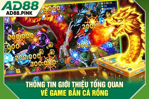 Bắn Cá Rồng Sôi Động, Săn Thưởng Với +4 Chiến Thuật Chuẩn Thông tin giới thiệu tổng quan về game bắn cá rồng