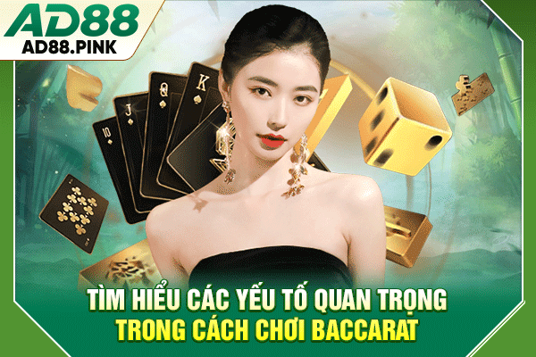 Cách Chơi Baccarat Chuẩn Cho Người Mới Dễ Hiểu Và Hiệu Quả Tìm hiểu các yếu tố quan trọng trong cách chơi Baccarat