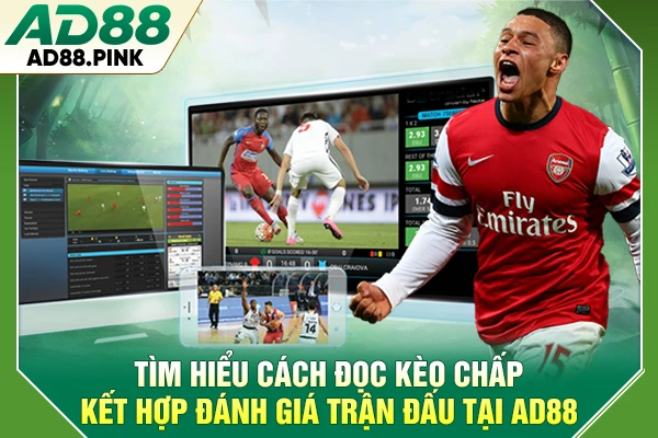 Tìm Hiểu Về Kèo Chấp Và Cách Đọc Tỷ Lệ Trong Bóng Đá Tìm hiểu cách đọc kèo chấp kết hợp đánh giá trận đấu tại AD88