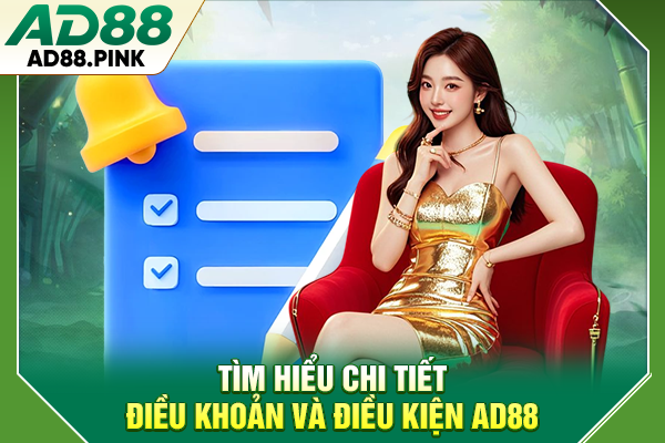 Tìm hiểu chi tiết điều khoản và điều kiện AD88