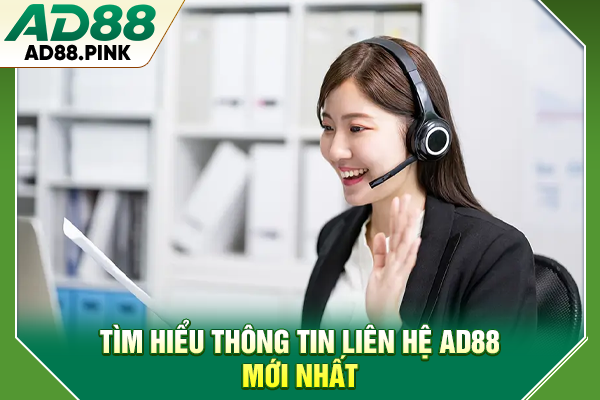 Liên Hệ AD88 Siêu Nhanh Chóng, Hỗ Trợ Khách Hàng 24/7 Tìm hiểu thông tin liên hệ AD88 mới nhất