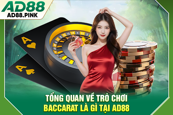 Baccarat Là Gì? Luật Chơi Và Cách Đặt Cược Chính Xác Tổng quan về trò chơi Baccarat là gì tại AD88
