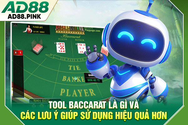 Tool Baccarat Là Gì Và Các Lưu Ý Giúp Sử Dụng Hiệu Quả Hơn