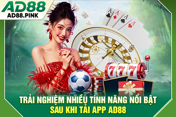 Tải App AD88 Miễn Phí, Giải Trí Không Giới Hạn 2026 Trải nghiệm nhiều tính năng nổi bật sau khi tải app AD88