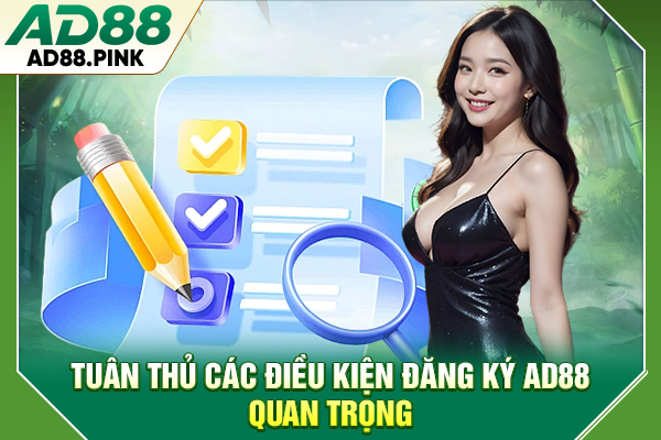 Đăng Ký AD88 Dễ Dàng Với Cách Tạo Tài Khoản Trong 5 Phút Tuân thủ các điều kiện đăng ký AD88 quan trọng