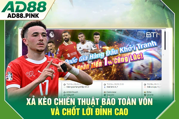 Xả Kèo Chiến Thuật Bảo Toàn Vốn Và Chốt Lời Đỉnh Cao